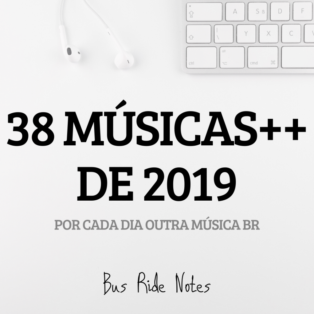 As 38 Músicas ++ de 2019 – Por Cada Dia Outra Música BR