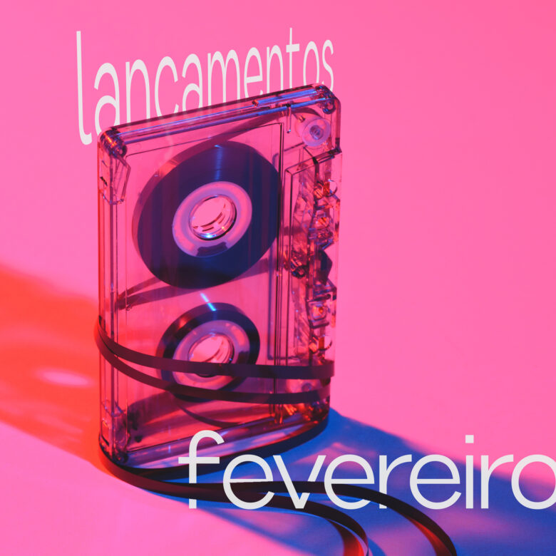 VEIO AÍ – Lançamentos de Fevereiro